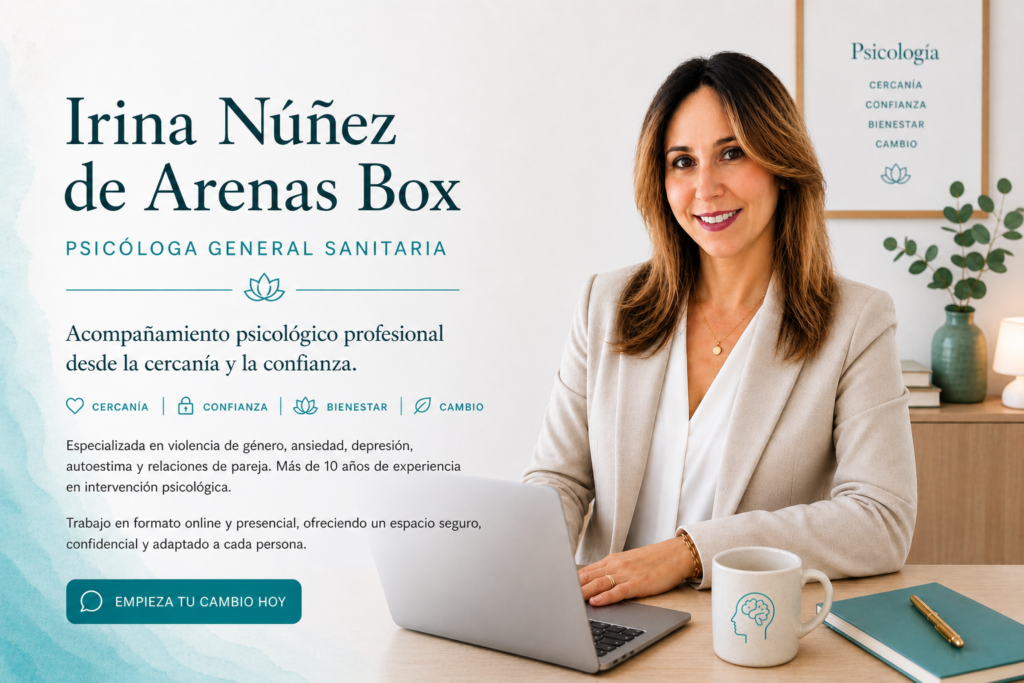 IRINA NUÑEZ DE ARENAS BOX.Psicologa General sanitaria especializada en autoestima, violencia de genero, relaciones interpersonales, ansiedad y abusos.